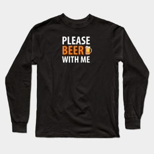 BEER HUMOR /  BEER WITH ME Long Sleeve T-Shirt